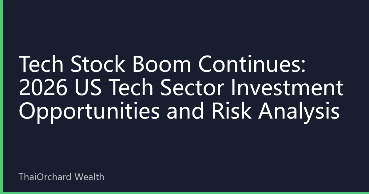 Tech Stock Boom Continues: 2026 US Tech Sector Investment Opportunities and Risk Analysis