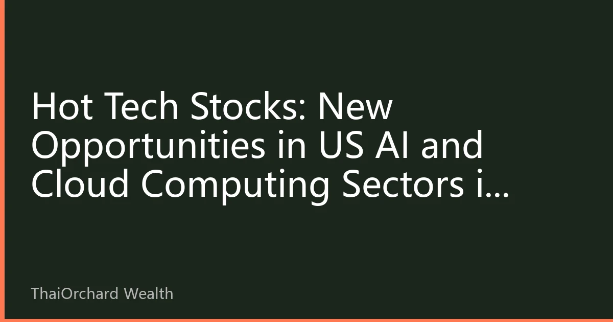 Hot Tech Stocks: New Opportunities in US AI and Cloud Computing Sectors in September 2026