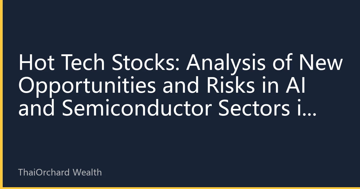 Hot Tech Stocks: Analysis of New Opportunities and Risks in AI and Semiconductor Sectors in September 2026