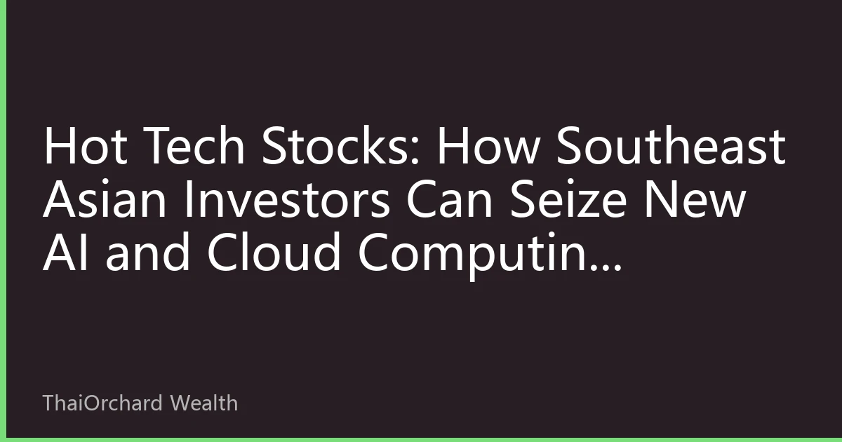Hot Tech Stocks: How Southeast Asian Investors Can Seize New AI and Cloud Computing Investment Opportunities in October 2026
