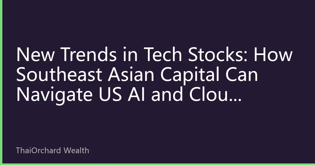New Trends in Tech Stocks: How Southeast Asian Capital Can Navigate US AI and Cloud Computing Sector Rotation in October 2026