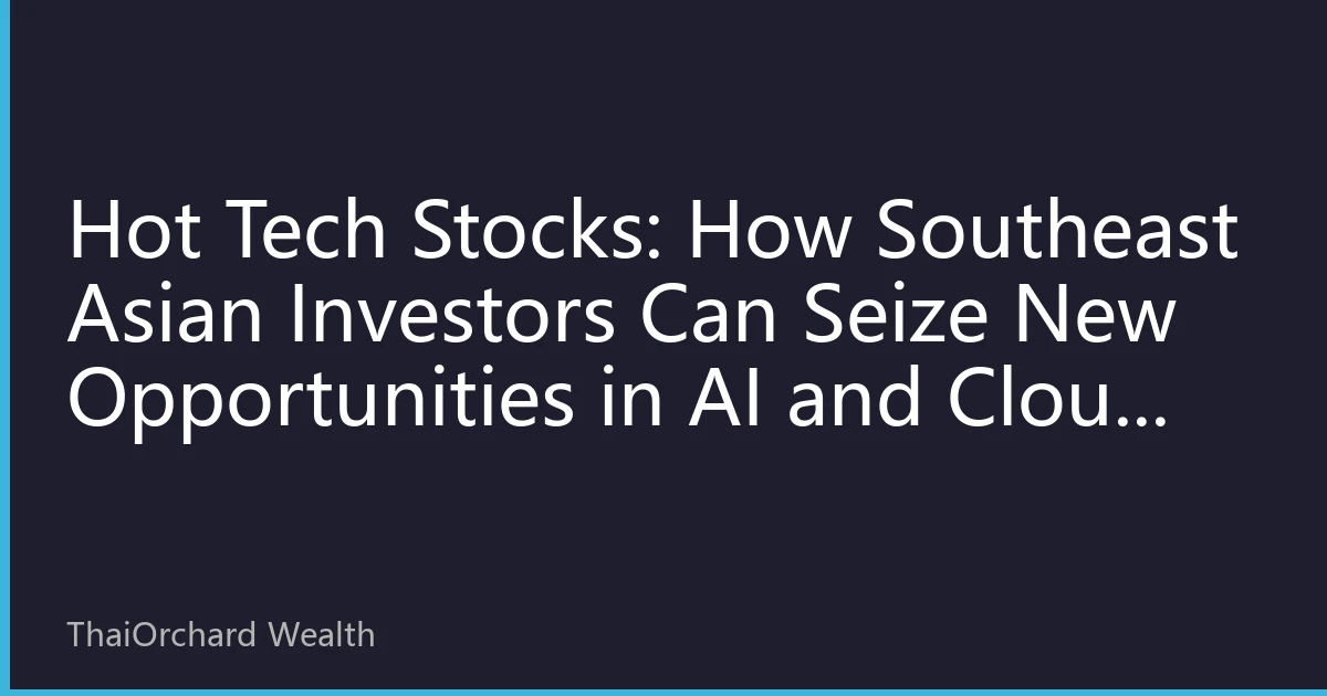 Hot Tech Stocks: How Southeast Asian Investors Can Seize New Opportunities in AI and Cloud Computing Sector Rotation in October 2026